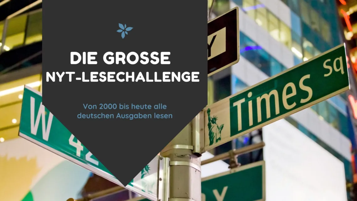 Beitragsbild zum Blogartikel: Die große NYT-Lesechallenge: Von 2000 bis heute alle deutschen Ausgaben lesen